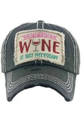 Sometimes Wine Is Just Necessary baseball hat